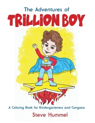 The Adventures of Trillion Boy: A Coloring Book for Kindergarteners and Congress by Hummel, Steve