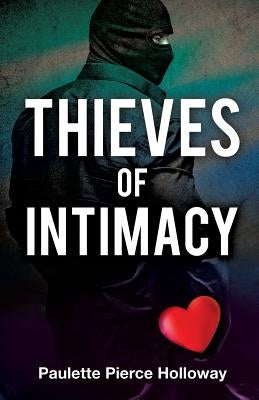 Thieves of Intimacy by Holloway, Paulette Pierce