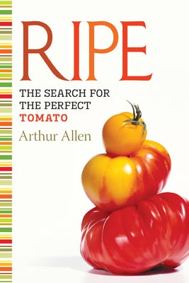 Ripe: The Search for the Perfect Tomato by Allen, Arthur