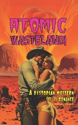 Atomic Wasteland!: A Dystopian Western Sci-Fi Romance by Lovelace, Tabitha