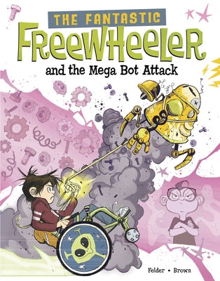 The Fantastic Freewheeler and the Mega Bot Attack: A Graphic Novel by Felder, Molly