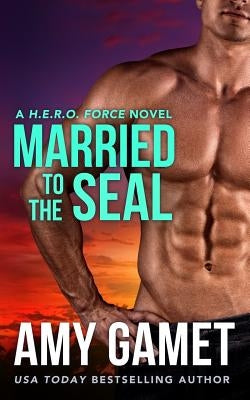 Married to the SEAL by Gamet, Amy