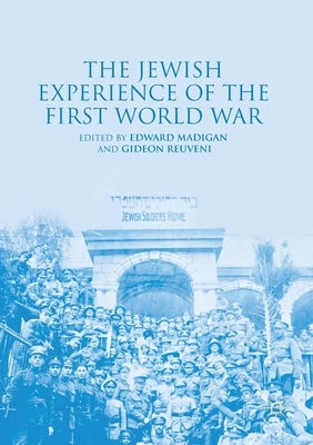 The Jewish Experience of the First World War by Madigan, Edward