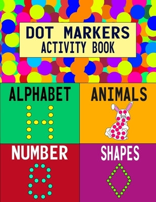 Dot Markers Activity Book: Alphabet Animals Number Shapes: Do a Dot Art Coloring Book For Girls Boys Toddlers I Big Dot I Learn As You Play I 140 by Learning Kids, Creative