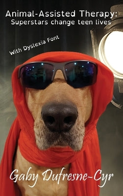 Animal-Assisted Therapy: Superstars change teen lives (Dyslexia Ed.) by Dufresne-Cyr, Gaby