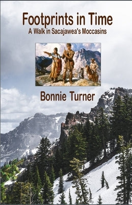 Footprints in Time: A Walk in Sacajawea's Moccasins by Turner, Bonnie