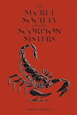 The Secret Society of the Scorpion Sisters by Janelle, Jamie