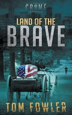 Land of the Brave: A C.T. Ferguson Crime Novella by Fowler, Tom