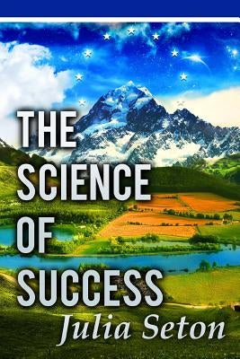 The Science of Success by Seton, Julia