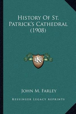 History of St. Patrick's Cathedral (1908) by Farley, John Murphy