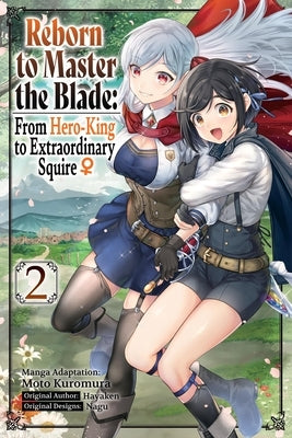 Reborn to Master the Blade: From Hero-King to Extraordinary Squire, Vol. 2 (Manga) by Hayaken