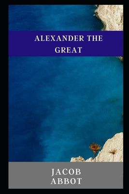 Alexander the great illustrated by Abbott, Jacob