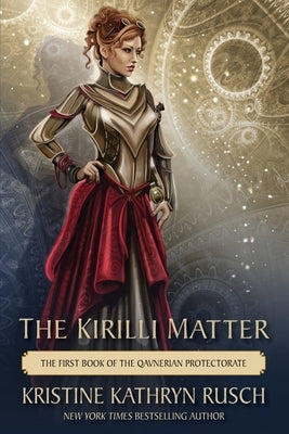 The Kirilli Matter: The First Book of the Qavnerian Protectorate by Rusch, Kristine Kathryn