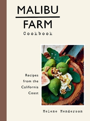 Malibu Farm Cookbook: Recipes from the California Coast by Henderson, Helene