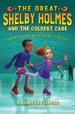 The Great Shelby Holmes and the Coldest Case by Eulberg, Elizabeth