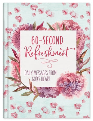 60-Second Refreshment: Daily Messages from God's Heart by Compiled by Barbour Staff