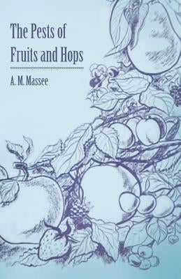 The Pests of Fruits and Hops by Massee, A. M.