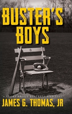 Buster's Boys: A Story About Baseball and Life by Thomas, James G.