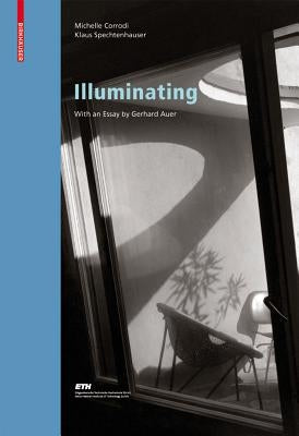 Illuminating: Natural Light in Residential Architecture by Corrodi, Michelle