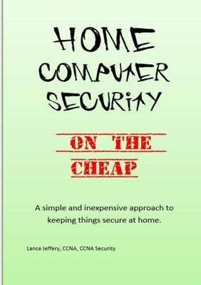 Home Computer Security On the Cheap by Jeffery, Lance