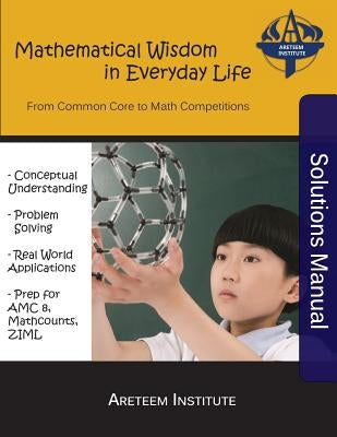 Mathematical Wisdom in Everyday Life Solutions Manual: From Common Core to Math Competitions by Ren, Kelly