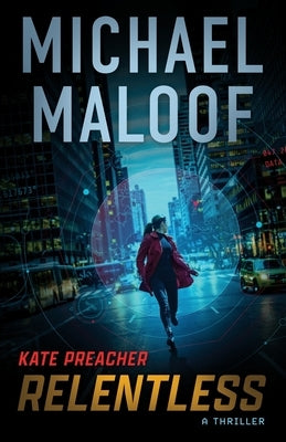 Relentless: A Gripping International Thriller and Unforgettable Love Story by Maloof, Michael