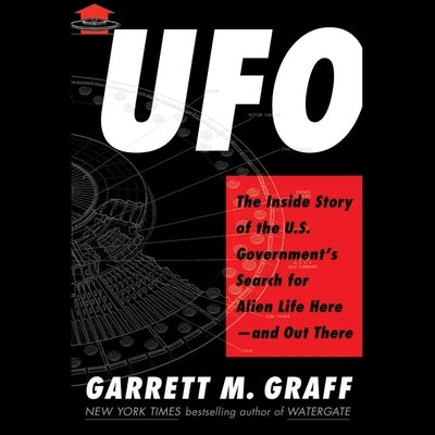 UFO: The Inside Story of the Us Government's Search for Alien Life--And Out There by Graff, Garrett M.