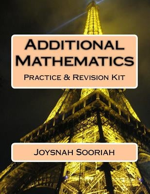 Additional Mathematics: O-Level Practice & Revision Kit by Sooriah, Joysnah