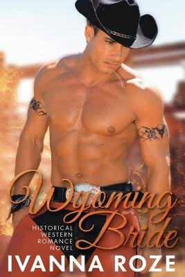 WYOMING BRIDE (Historical Western Romance Novel) by Roze, Ivanna