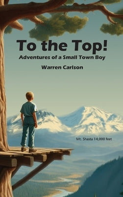 To the Top!: Adventures of a Small Town Boy by Carlson, Warren