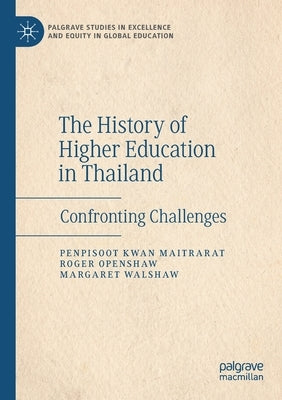 The History of Higher Education in Thailand: Confronting Challenges by Maitrarat, Penpisoot Kwan