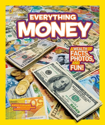 National Geographic Kids Everything Money: A Wealth of Facts, Photos, and Fun! by Furgang, Kathy