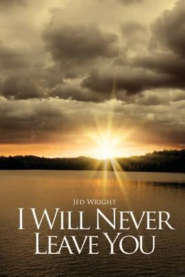 I Will Never Leave You by Wright, Jed