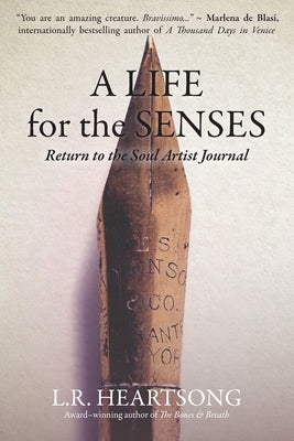 A Life for the Senses: Return to the Soul Artist Journal by Heartsong, L. R.