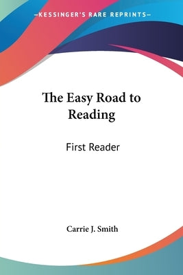 The Easy Road to Reading: First Reader by Smith, Carrie J.