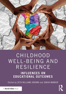 Childhood Well-Being and Resilience: Influences on Educational Outcomes by Williams-Brown, Zeta