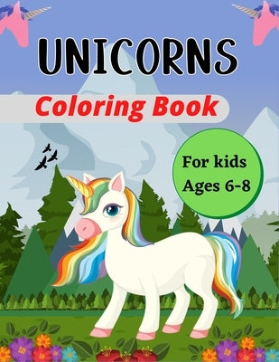 UNICORNS Coloring Book For Kids Ages 6-8: 50 Lovely Pages Unicorns for Kids - Unicorns are Real! Wonderful gifts for Boys & girls by Publications, Ensumongr