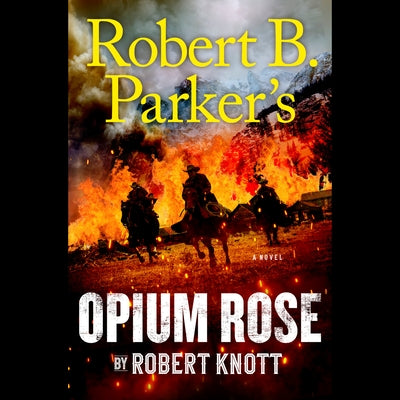 Robert B. Parker's Opium Rose by Knott, Robert