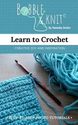 Learn to Crochet: Learn to crochet the easy way, with photo tutorials by Knit