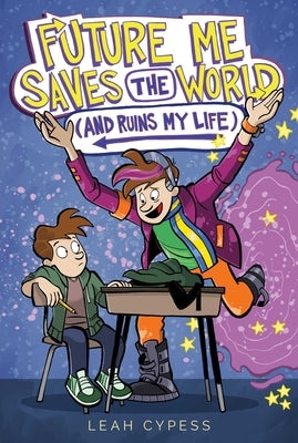 Future Me Saves the World (and Ruins My Life) by Cypess, Leah