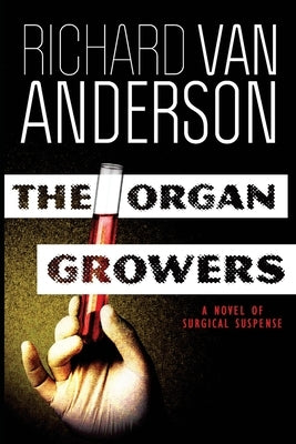 The Organ Growers: A Novel of Surgical Suspense by Anderson, Richard Van