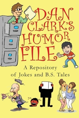 Dan Clark Humor Files: A Repository of Jokes and B.S. Tales by Clark, Dan