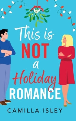 This Is Not a Holiday Romance by Isley, Camilla