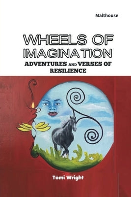 Wheels of Imagination: Adventures and Verses of Resilience by Wright, Tomi