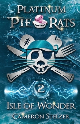 Isle of Wonder: Platinum Pie Rats Book 2 by Stelzer, Cameron