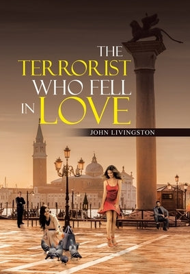 The Terrorist Who Fell in Love by Livingston, John