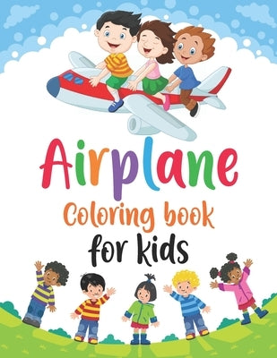 Airplane Coloring Book for Kids: Airplane Coloring Book, Amazing Airplanes Coloring Book, Big Coloring Book for Kids, Children's Coloring Book, airpla by Publication, Ash