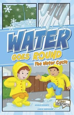 Water Goes Round: The Water Cycle by Koontz, Robin Michal