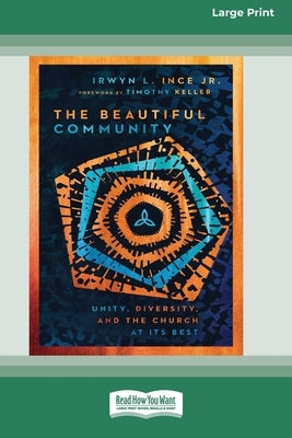 The Beautiful Community: Unity, Diversity, and the Church at Its Best [Standard Large Print] by Ince, Irwyn L., Jr.