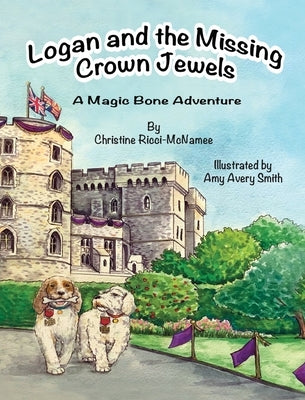 Logan and the Missing Crown Jewels: A Magic Bone Adventure by Ricci-McNamee, Christine